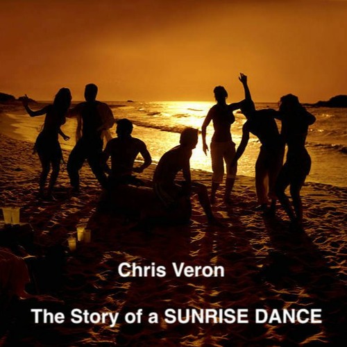 Chris Veron -  The Story of a SUNRISE DANCE / FREE DOWNLOAD