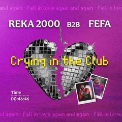 Crying in the Club (REKA 2000 b2b FEFA)