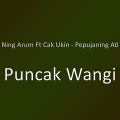 Puncak Wangi (feat. Cak Ukin - Pepujaning Ati)