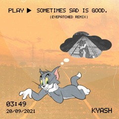 sometimes Sad Is Good (Eyepatched Remix)