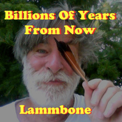 Billions Of Years From Now