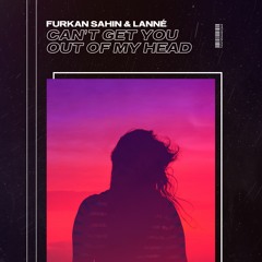 Furkan Sahin & LANNÉ - Can't Get You Out Of My Head