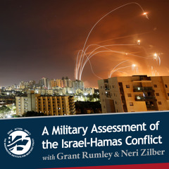 Military & Political Assessment of the Gaza Conflict with Grant Rumley & Neri Zilber