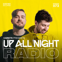 Up All Night Radio #073 [CARSTN & Scorsi Mix]