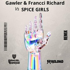 Gawler & Francci Richard Vs Spice  Girls    (Reload & Samuel Soares Remix) FREE DOWNLOAD