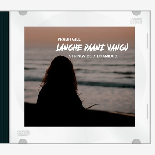 LANGHE PAANI VANGU (RAINY DAY MIX) | PRABH GILL | STRINGVIBE X DHAMIDUB