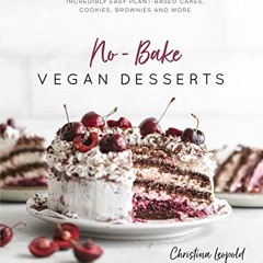 [READ] [KINDLE PDF EBOOK EPUB] No-Bake Vegan Desserts: Incredibly Easy Plant-Based Ca