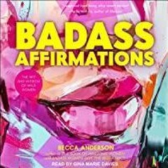 Download~ Badass Affirmations: The Wit and Wisdom of Wild Women