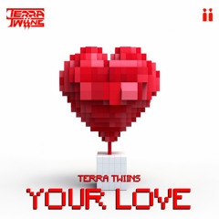 TERRA TWIINS - YOUR LOVE