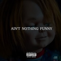Aint Nothing Funny