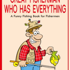 READ EPUB 📄 For a Great Fisherman Who Has Everything: A Funny Fishing Book for Fishe