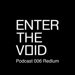 ENTER THE VOID Podcast 006 Redlum
