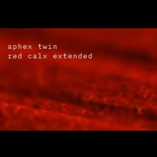 Aphex Twin - Red Calx Extended
