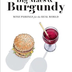 ✔Read⚡️ Big Macs & Burgundy: Wine Pairings for the Real World