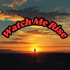 Watch Me Rise