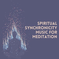 Spiritual Synchronicity Music for Meditation, Pt. 9