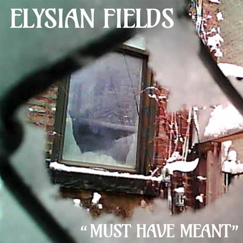 Elysian Fields - Must Have Meant