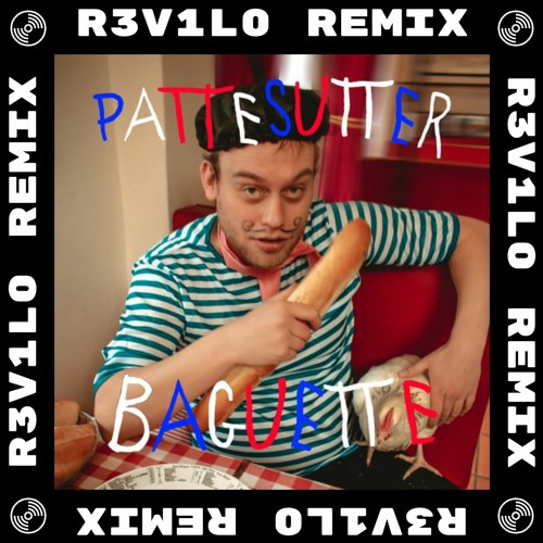Pattesutter - Baguette (R3V1l0 Remix)