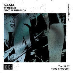 Gama 01 w/ Merino @ Noods Radio (July 21, 2020)