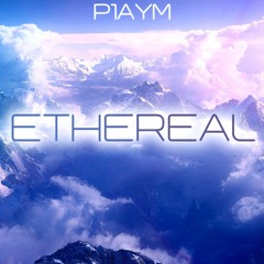 P1aym - Ethereal