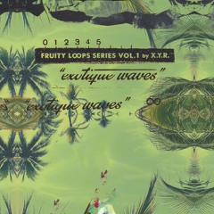 X.Y.R - Fruity L∞ps Series Vol. 1 "exotique waves" [AR028] preview