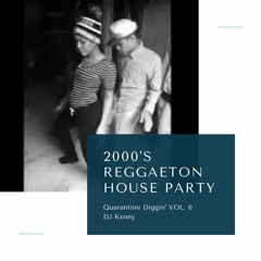 2000s Reggaeton House Party: Quarantine Diggin' Vol. 6
