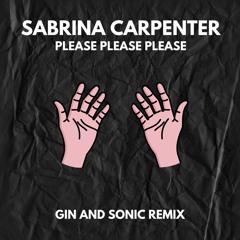 Sabrina Carpenter - Please Please Please (Gin and Sonic Remix)