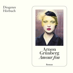 Arnon Grünberg, Amour fou. Diogenes Hörbuch 978-3-257-69534-2