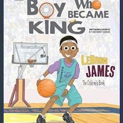 {PDF} 📖 LeBron James: The Children's Book: The Boy Who Became King     Paperback – October 18, 201