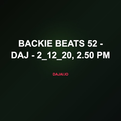 Backie Beats 52 - Daj - 2_12_20, 2.50 PM