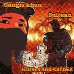 Killers and Cartels - Gangis Khan x Sultaan