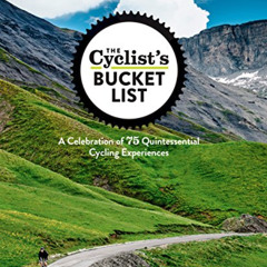 [Download] PDF 💓 The Cyclist's Bucket List: A Celebration of 75 Quintessential Cycli