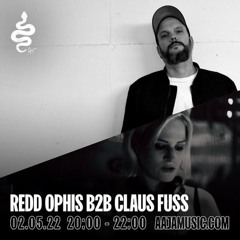 Redd Ophis b2b Claus Fuss - Aaja Channel 1 - 02 05 22