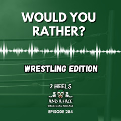 Would You Rather? - Pro Wrestling Edition