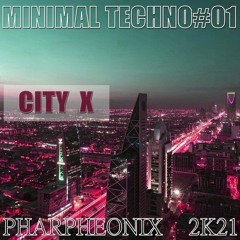 City  X  - Pharpheonix [MINIMAL TECHNO#01]