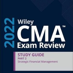 Get [EBOOK EPUB KINDLE PDF] Wiley CMA Exam Review 2022 Study Guide Part 2: Strategic Financial Manag