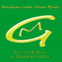 Brazilian Latin House Music 69- DJ GM 2019