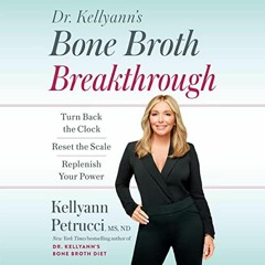 [FREE] EPUB 📔 Dr. Kellyann's Bone Broth Breakthrough: Turn Back the Clock, Reset the