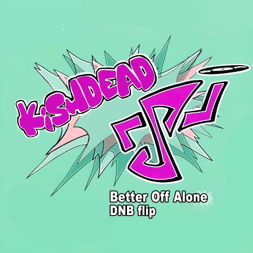 Better Off Alone (KISHDEAD DnB Flip) /free download/