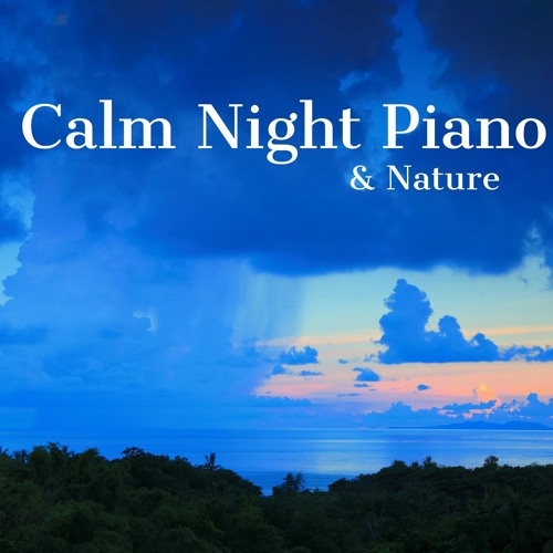 Stream Piano Melodies | Listen to Calm Night Piano & Nature playlist ...