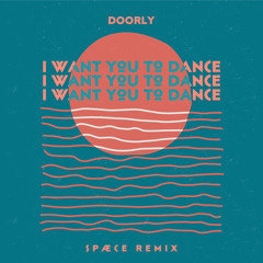 I want you to dance - Doorly (Spæce House Remix)