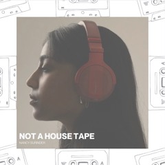 NOT A HOUSE TAPE