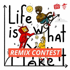 LIFE IS WHAT YOU MAKE IT / REMIX CONTEST - STEMS & RULES