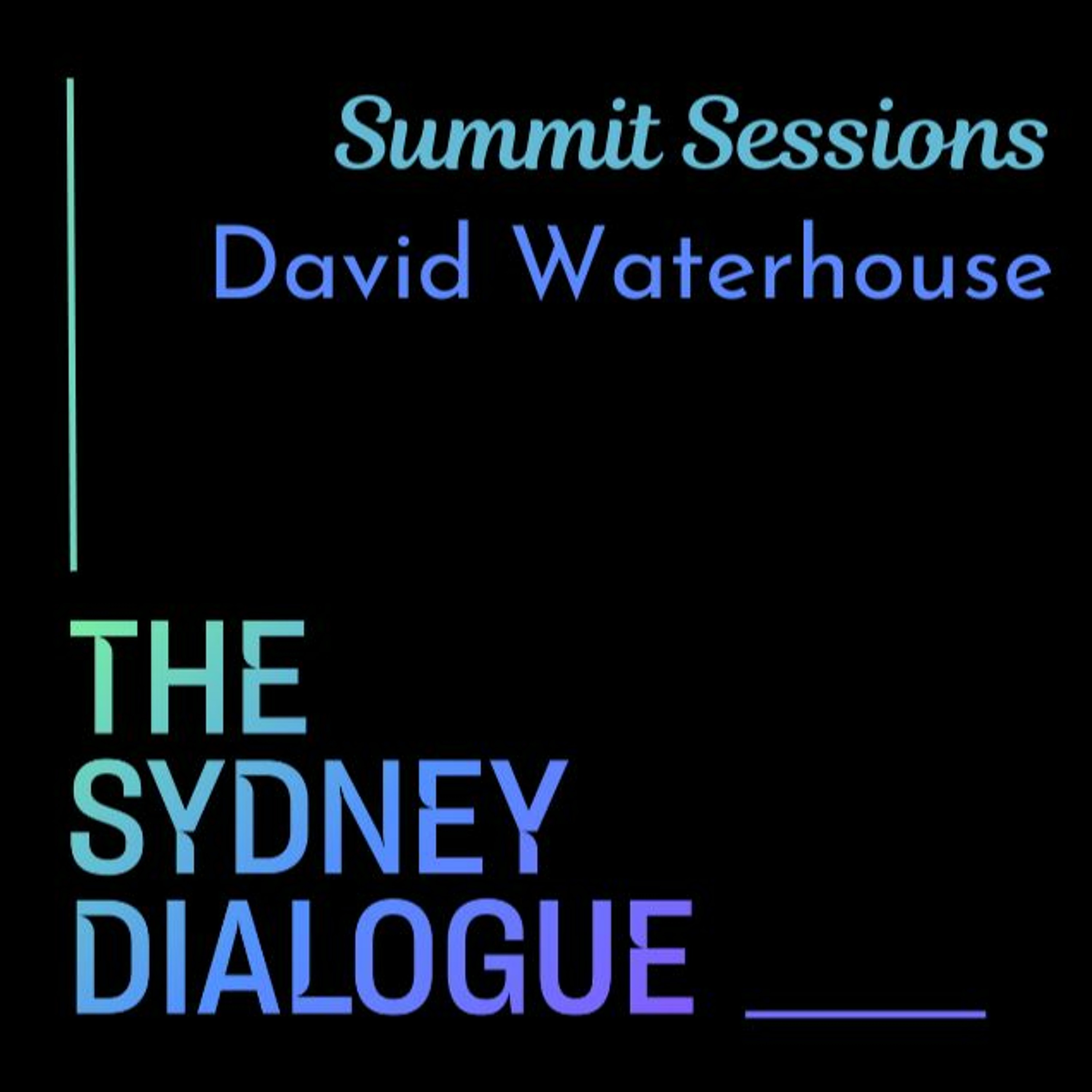 The Sydney Dialogue Summit Sessions: David Waterhouse