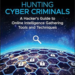 [ACCESS] EBOOK 💏 Hunting Cyber Criminals: A Hacker's Guide to Online Intelligence Ga
