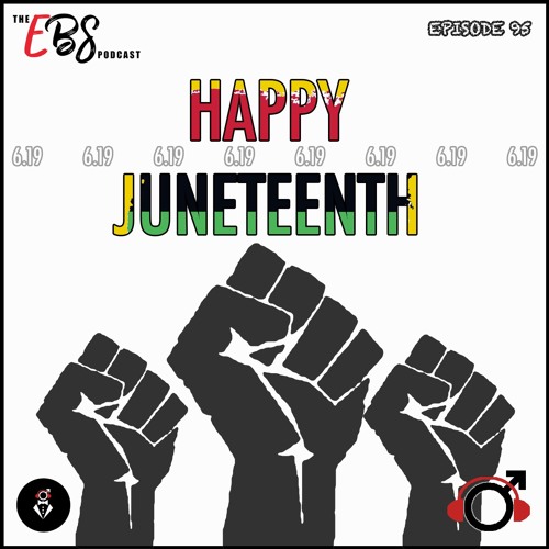 EBS95 - Happy Juneteenth