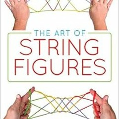 VIEW KINDLE PDF EBOOK EPUB The Art of String Figures by International String Figure Association 📒