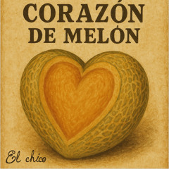 El Chico - Corazón de Melon