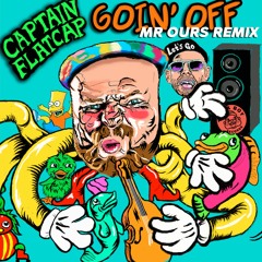 Captain Flatcap - Goin' Off (Mr. Ours Remix)