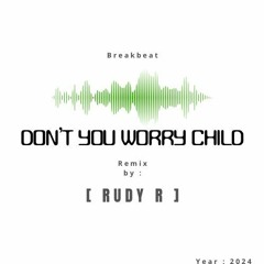 [ RUDY R ] - Don’t You Worry Child 2024